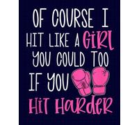 Of Course I Hit Like a Girl Kickboxing Boxing Class Funny Composition Notebook: Boxing Journal Blank Lined College Ruled Composition Notepad 120 Pages ... ... Gift for Boxer Boyfriend Boxing Fan Dad