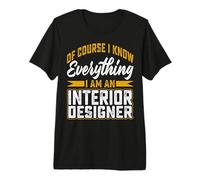 of Course I Know Everything I'm an Interior Designer Gifts Premium T-Shirt