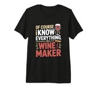 of Course I Know Everything Wine Maker Premium T-Shirt