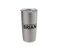 of Course I’m Amazing I am Brian Stainless Steel Insulated Tumbler