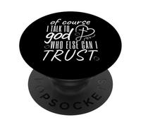 of Course I Talk to God Who Else Can I Trust Prayer Lovers PopSockets Adhesive PopGrip