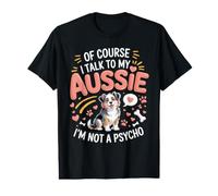 of Course I Talk to My Aussie I'm Not a Psycho Shepherd Value Graphic T-Shirt