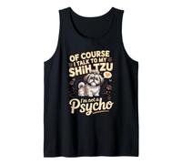 of Course I Talk to My Shih Tzu I'm Not a Weirdo Dog Lover Tank Top