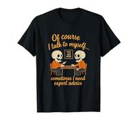 of Course I Talk to Myself Expert Advice Humor T-Shirt