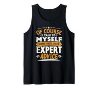 of Course I Talk to Myself Funny Sarcastic Humor Tank Top