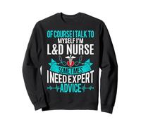 Of Course I Talk to Myself I'm L&D Labor and Delivery Nurse Sweatshirt