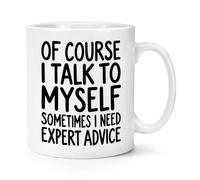Of Course I Talk To Myself Sometimes I Need Expert Advice 10oz Mug Cup