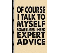 Of Course I Talk To Myself Sometimes I Need Expert Advice: 6x9 Office Journal Notebook - 100+ Blank Lined Pages with Sarcastic Quotes Sayings | Funny Gag Gift for Coworkers, Boss, or Employees