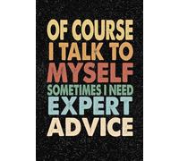 Of Course I Talk To Myself Sometimes I Need Expert Advice: 6x9 Office Journal Retro Notebook - 100+ Blank Lined Pages with Sarcastic Quotes Sayings | Funny Gag Gift for Coworkers, Boss, or Employees