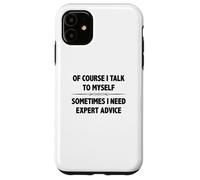 Of Course I Talk To Myself Sometimes I Need Expert Advice Case for iPhone 11