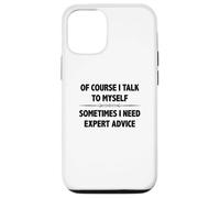 Of Course I Talk To Myself Sometimes I Need Expert Advice Case for iPhone 12/12 Pro