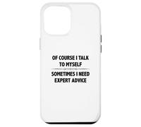 Of Course I Talk To Myself Sometimes I Need Expert Advice Case for iPhone 12 Pro Max