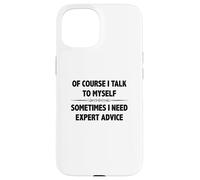 Of Course I Talk To Myself Sometimes I Need Expert Advice Case for iPhone 15