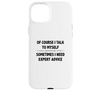 Of Course I Talk To Myself Sometimes I Need Expert Advice Case for iPhone 15 Plus