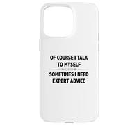 Of Course I Talk To Myself Sometimes I Need Expert Advice Case for iPhone 15 Pro Max