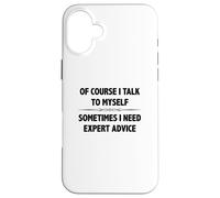 Of Course I Talk To Myself Sometimes I Need Expert Advice Case for iPhone 16 Plus