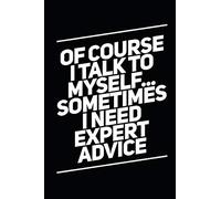 Of Course I Talk To Myself Sometimes I Need Expert Advice: Funny Coworker Notebook Small Lined Journal / Notebook (6" x 9")
