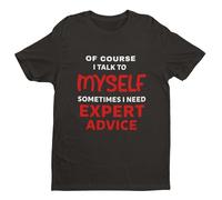 of Course I Talk to Myself, Sometimes I Need Expert Advice - Funny Graphic Men's T-Shirt - Casual Printed Tee - Great Gift for Dad, Husband or Brother - Black - 6XL