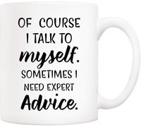 of Course I Talk to Myself - Sometimes I Need Expert Advice Funny Novelty Coffee Mug - Gift for Friends/Coworkers (Men/Women)11 Oz Novelty Drinking Cup