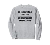 Of Course I Talk To Myself Sometimes I Need Expert Advice Sweatshirt