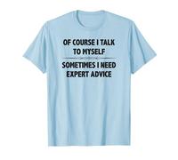 of Course I Talk to Myself Sometimes I Need Expert Advice T-Shirt