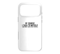 Of Course I Talk To Myself Sometimes I Need Expert Advices Case for iPhone 17 Pro Max