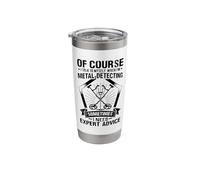 of Course I Talk to Myself When Im Metal Detecting Sometimes Stainless Steel Insulated Tumbler
