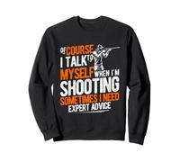 Of Course I Talk To Myself When I'm Shooting Sweatshirt