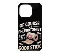 Of Course I'm a Phlebotomist I Love a Good Stick Case for iPhone 13 Pro