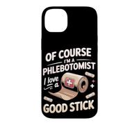 Of Course I'm a Phlebotomist I Love a Good Stick Case for iPhone 14 Plus