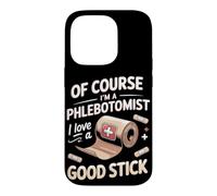 Of Course I'm a Phlebotomist I Love a Good Stick Case for iPhone 14 Pro