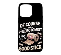 Of Course I'm a Phlebotomist I Love a Good Stick Case for iPhone 15 Pro Max