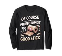 of Course I'm a Phlebotomist I Love a Good Stick Long Sleeve T-Shirt