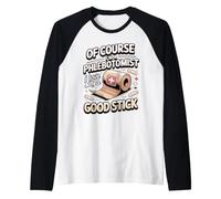 of Course I'm a Phlebotomist I Love a Good Stick Raglan Baseball Tee