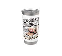 of Course I'm a Phlebotomist I Love a Good Stick Stainless Steel Insulated Tumbler