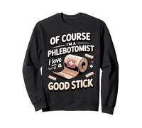 Of Course I'm a Phlebotomist I Love a Good Stick Sweatshirt