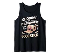 of Course I'm a Phlebotomist I Love a Good Stick Tank Top