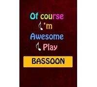 Of Course I'm Awesome I Play Bassoon: Blank Lined Journal Notebook, cute Bassoon Notebook, Bassoon notebook, Ruled, Writing Book, Notebook for Bassoon lovers, bassoon gifts for girls