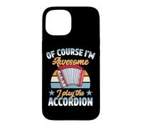 Of Course I'm Awesome I Play The Accordion Case for iPhone 15