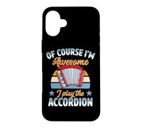 Of Course I'm Awesome I Play The Accordion Case for iPhone 16 Plus