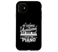Of Course Im Awesome I Play The Piano Piano Player Case for iPhone 11