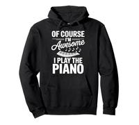 Of Course I'm Awesome I Play The Piano Pullover Hoodie