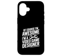 Of Course I'm Awesome I'm a Video Game Designer Case for iPhone 16