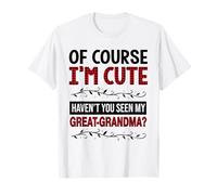 Of Course I'm Cute Haven't You Seen My Great Grandma Funny T-Shirt
