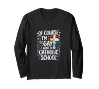 of Course I'm Gay I Went to Catholic School - Long Sleeve T-Shirt