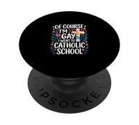 Of Course I'm Gay I Went To Catholic School - PopSockets Adhesive PopGrip