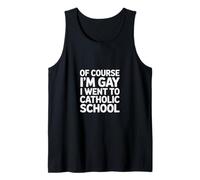 Of Course I'm Gay I Went To Catholic School ----- Tank Top
