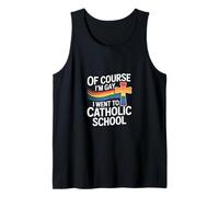Of Course I'm Gay I Went To Catholic School --- Tank Top