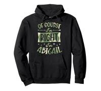 Of Course I'm Right I'm Abigail Personalized Name Pullover Hoodie