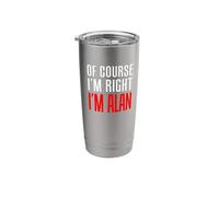 of Course I'm Right I'm Alan Stainless Steel Insulated Tumbler